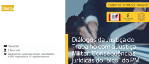 Notícia: Palestra: Diálogos da Justiça do Trabalho com a Justiça Militar: Consequências jurídicas do “bico” do PM