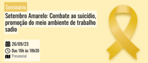 Notícia: Seminário: Setembro Amarelo: Combate ao suicídio, promoção do meio ambiente de trabalho sadio