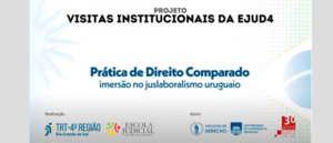 Notícia: Projeto Visitas Institucionais da EJud4 Prática de Direito Comparado: Imersão no Juslaboralismo Uruguaio