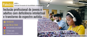 Notícia: Palestra: Inclusão profissional de jovens e adultos com deficiência intelectual e transtorno do espectro autista