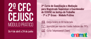 Notícia: ENAMAT: 2.º Curso de Formação Continuada sobre Conciliação e Mediação para Magistrado Supervisor e Coordenador de CEJUSC na Justiça do Trabalho (1.º e 2.º Graus) – Módulo Prático