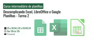 Notícia: Curso intermediário de planilhas - Descomplicando Excel, LibreOffice e Google Planilhas (Turma II)
