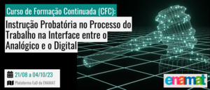 Notícia: Curso de Formação Continuada (CFC): Instrução Probatória no Processo do Trabalho na Interface entre o Analógico e o Digital