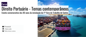Notícia: Seminário: Direito Portuário - Temas contemporâneos - Evento comemorativo dos 80 anos da instalação da 1ª Vara do Trabalho de Santos