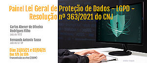 Notícia: Painel: Lei Geral de Proteção de Dados – LGPD - Resolução nº 363/2021 do CNJ