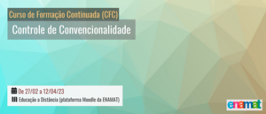 Notícia: ENAMAT: Curso de Formação Continuada (CFC) sobre Controle de Convencionalidade